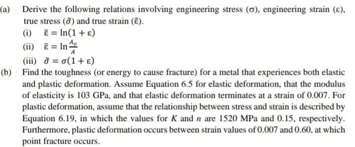 A Derive The Following Relations Involving Engineering Stress 6 Engineering Strain True Stress And True Stra 1