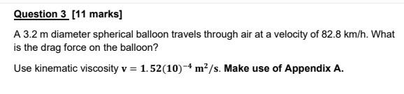 Question 3 11 Marks A 3 2 M Diameter Spherical Balloon Travels Through Air At A Velocity Of 82 8 Km H What Is The Dra 1
