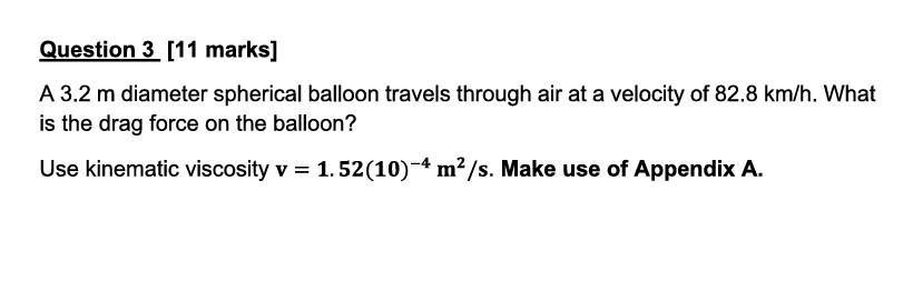 Question 3 11 Marks A 3 2 M Diameter Spherical Balloon Travels Through Air At A Velocity Of 82 8 Km H What Is The Dra 1