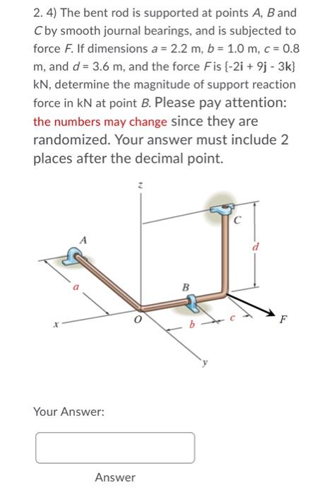 2 2 The Bent Rod Is Supported At Points A B And C By Smooth Journal Bearings And Is Subjected To Force F If Dimensi 3