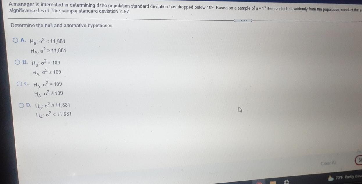 Amanager Is Interested In Determining If The Population Standard Deviation Has Dropped Below 109 Based On A Sample Of N 1