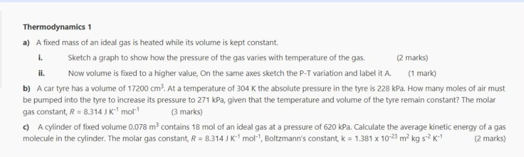 Thermodynamics 1 A A Fixed Mass Of An Ideal Gas Is Heated While Its Volume Is Kept Constant I Sketch A Graph To Show 1