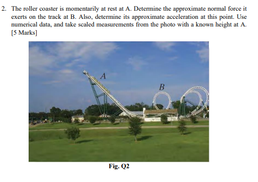 2 The Roller Coaster Is Momentarily At Rest At A Determine The Approximate Normal Force It Exerts On The Track At B A 1