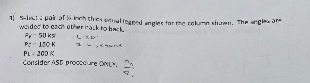 3 Select A Pair Of Yz Inch Thick Equal Legged Angles For The Column Shown The Angles Are Welded To Each Other Back To 1