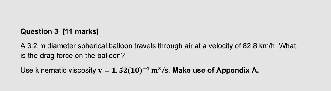 Question 3 11 Marks A 3 2 M Diameter Spherical Balloon Travels Through Air At A Velocity Of 82 8 Km H What Is The Dra 1