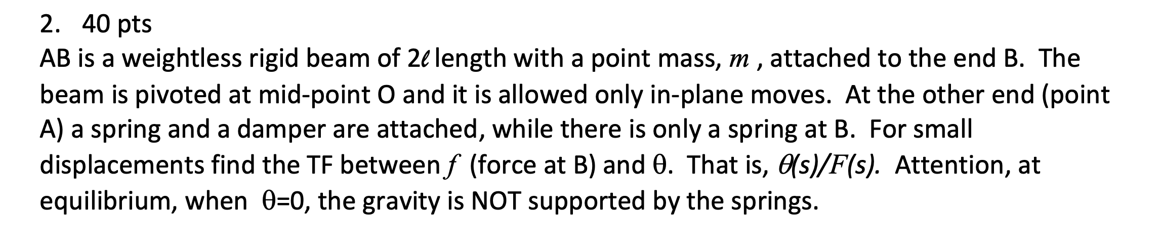 2 40 Pts Ab Is A Weightless Rigid Beam Of 2e Length With A Point Mass M Attached To The End B The Beam Is Pivoted A 1