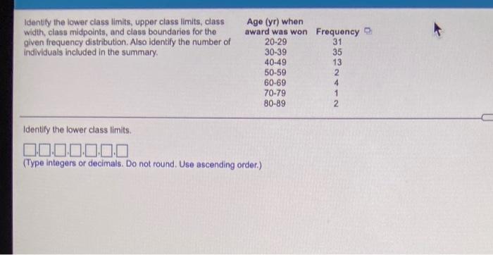 Identify The Lower Class Limits Upper Class Limits Class Width Class Midpoints And Class Boundaries For The Given Fre 1