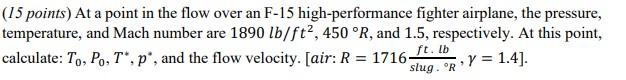 15 Points At A Point In The Flow Over An F 15 High Performance Fighter Airplane The Pressure Temperature And Mach N 1