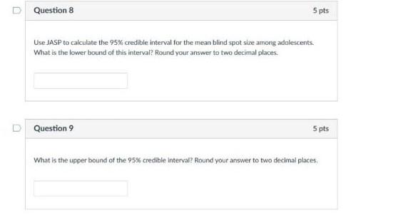 D Question 8 5 Pts Use Jasp To Calculate The 95 Credible Interval For The Mean Blind Spot Size Among Adolescents What 1