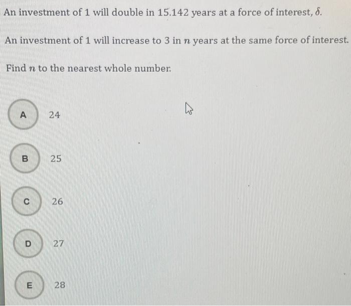 An Investment Of 1 Will Double In 15 142 Years At A Force Of Interest 8 An Investment Of 1 Will Increase To 3 In N Yea 1