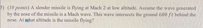 5 10 Points A Slender Missile Is Flying At Mach 2 At Low Altitude Assume The Wave Generated By The Nose Of The Missi 1