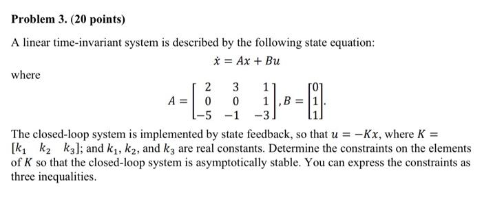 Problem 3 20 Points A Linear Time Invariant System Is Described By The Following State Equation Ax Bu Where 2 1