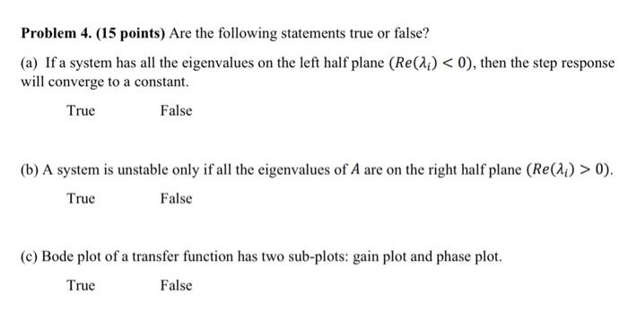 Problem 4 15 Points Are The Following Statements True Or False A If A System Has All The Eigenvalues On The Left H 1