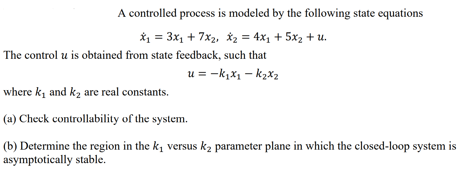 A Controlled Process Is Modeled By The Following State Equations X1 3x1 7x2 2 4x1 5x2 U The Control U 1