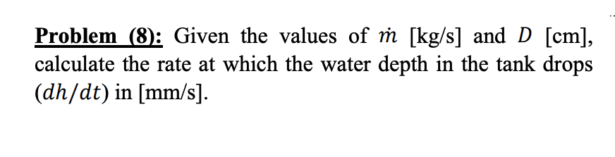 Problem 8 Given The Values Of Kg S And D Cm Calculate The Rate At Which The Water Depth In The Tank Drops Dh 1