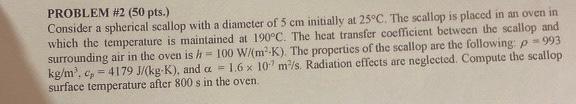 Problem 2 50 Pts Consider A Spherical Scallop With A Diameter Of 5 Cm Initially At 25 C The Scallop Is Placed In An 1