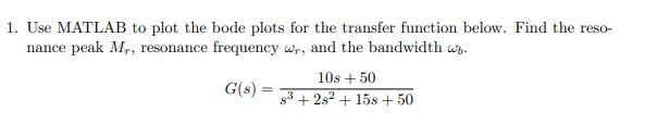 1 Use Matlab To Plot The Bode Plots For The Transfer Function Below Find The Reso Nance Peak M Resonance Frequency 1