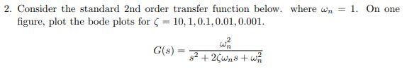 2 Consider The Standard 2nd Order Transfer Function Below Where Wn 1 On One Figure Plot The Bode Plots For 10 1