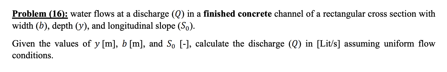 Problem 16 Water Flows At A Discharge Q In A Finished Concrete Channel Of A Rectangular Cross Section With Width B 1