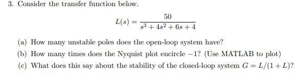 3 Consider The Transfer Function Below 50 L S 93 4 2 6s 4 A How Many Unstable Poles Does The Open Loop Sy 1
