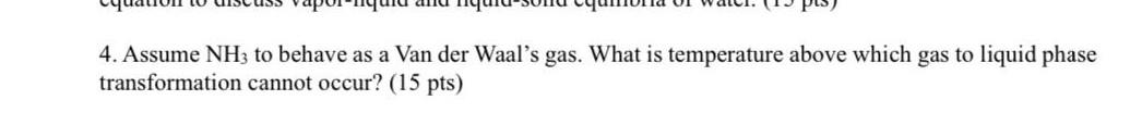 4 Assume Nh3 To Behave As A Van Der Waal S Gas What Is Temperature Above Which Gas To Liquid Phase Transformation Cann 1