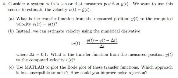 4 Consider A System With A Sensor That Measures Position Y T We Want To Use This Sensor To Estimate The Velocity V T 1