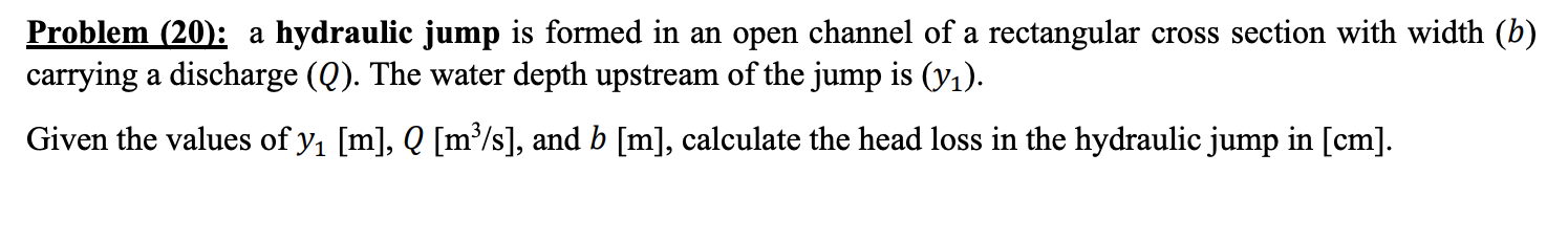 Problem 20 A Hydraulic Jump Is Formed In An Open Channel Of A Rectangular Cross Section With Width B Carrying A Dis 1