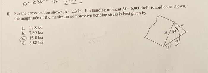 8 For The Cross Section Shown A 2 3 In If A Bending Moment M 6 000 In Lb Is Applied As Shown The Magnitude Of The 1