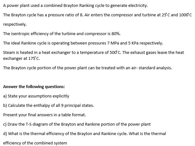 A Power Plant Used A Combined Brayton Ranking Cycle To Generate Electricity The Brayton Cycle Has A Pressure Ratio Of 8 1