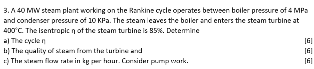 3 A 40 Mw Steam Plant Working On The Rankine Cycle Operates Between Boiler Pressure Of 4 Mpa And Condenser Pressure Of 1