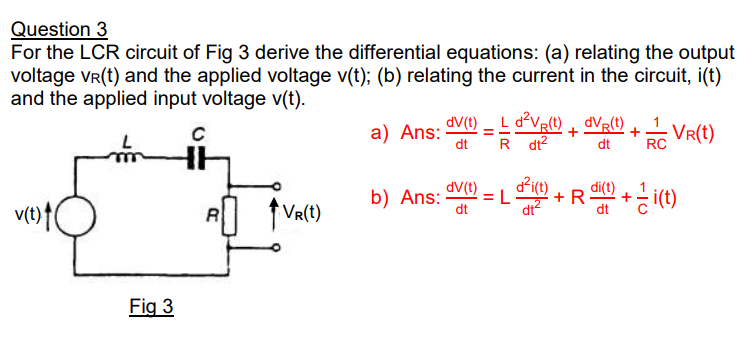 Question 3 For The Lcr Circuit Of Fig 3 Derive The Differential Equations A Relating The Output Voltage Vr T And The 1