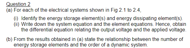 Question 2 A For Each Of The Electrical Systems Shown In Fig 2 1 To 2 4 1 Identify The Energy Storage Element S An 1