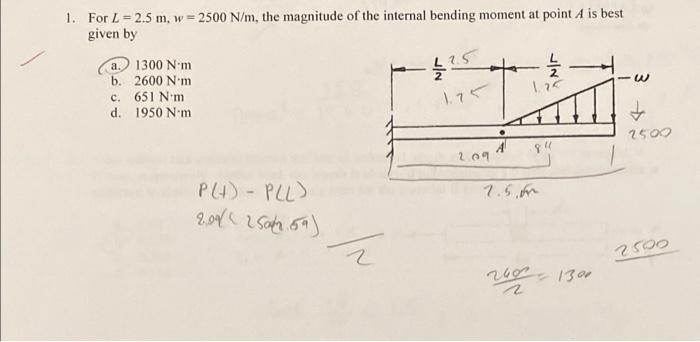 1 For L 2 5 M W 2500 N M The Magnitude Of The Internal Bending Moment At Point A Is Best Given By A 1300 Nm B 26 1