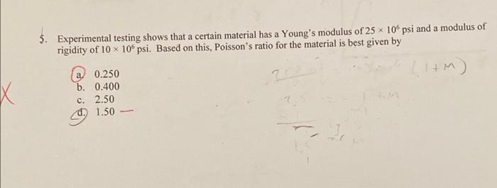 5 Experimental Testing Shows That A Certain Material Has A Young S Modulus Of 25 X 10 Psi And A Modulus Of Rigidity Of 1