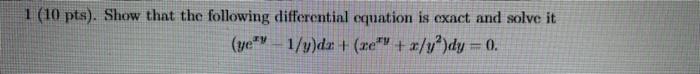 1 10 Pts Show That The Following Differential Equation Is Exact And Solve It Ue 1 4 Dx Ze Vo Dx 1