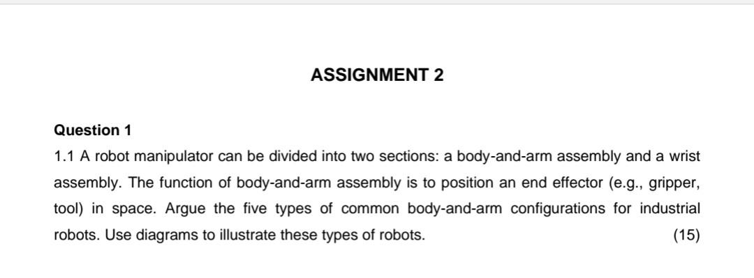 Assignment 2 Question 1 1 1 A Robot Manipulator Can Be Divided Into Two Sections A Body And Arm Assembly And A Wrist As 1
