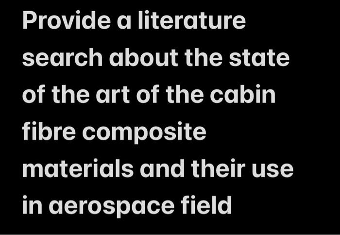 Provide A Literature Search About The State Of The Art Of The Cabin Fibre Composite Materials And Their Use In Aerospace 1