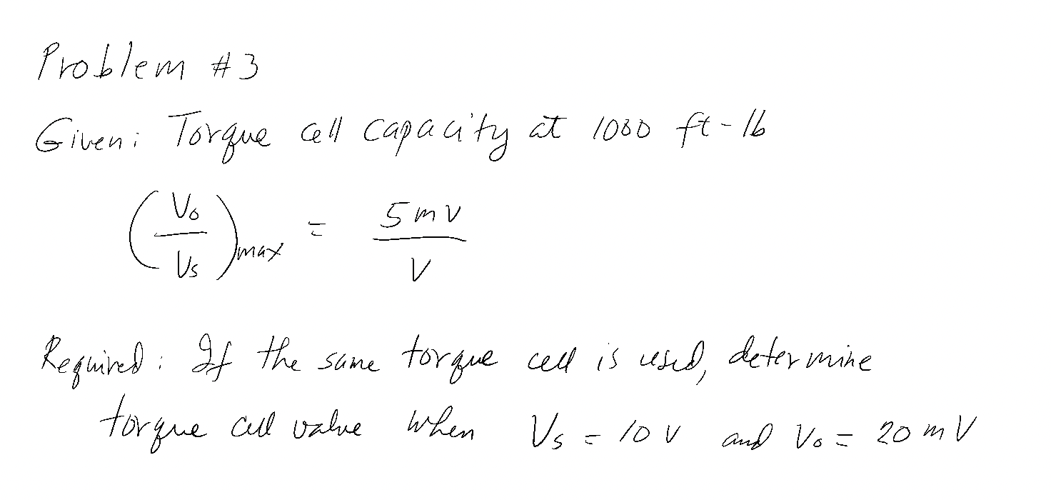 Problem 3 Giveni Torque Cell Capacity At 1000 Ft Lb Vo 5 Mv Imax Us 1 Required If The Same Torque Cell Is Used Dete 1