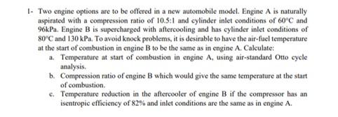 1 Two Engine Options Are To Be Offered In A New Automobile Model Engine A Is Naturally Aspirated With A Compression Ra 1
