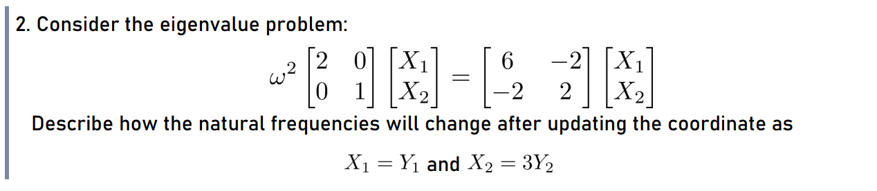 2 Consider The Eigenvalue Problem 2 0 X 2 X1 2 0 X 2 X2 Describe How The Natural Frequencies Will Change After Updat 1