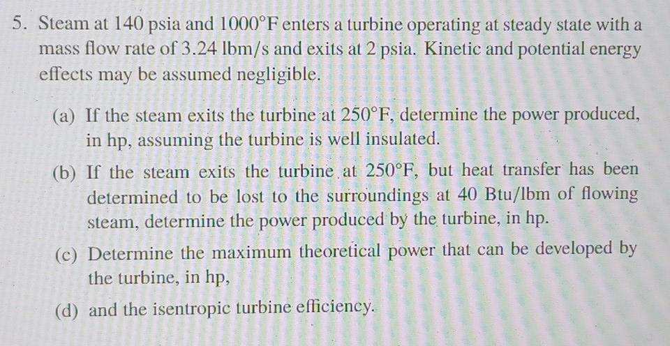5 Steam At 140 Psia And 1000 F Enters A Turbine Operating At Steady State With A Mass Flow Rate Of 3 24 Lbm S And Exits 1
