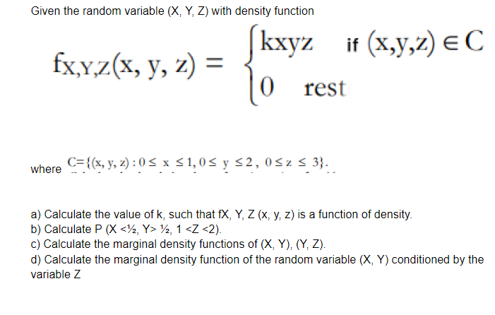 Given The Random Variable X Y Z With Density Function Kxyz If X Y Z Ec Fx Y Z X Y Z 0 Rest Where C X Y Z 1