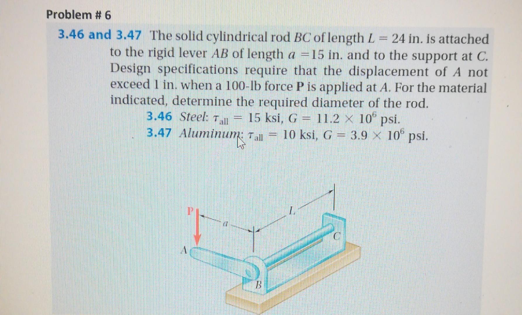 Problem 6 3 46 And 3 47 The Solid Cylindrical Rod Bc Of Length 2 24 In Is Attached To The Rigid Lever Ab Of Length 1