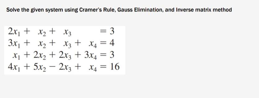 Solve The Given System Using Cramer S Rule Gauss Elimination And Inverse Matrix Method 2x X2 X 3 3x1 X2 X3 1