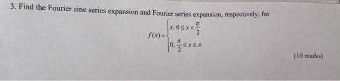 3 Find The Fourier Sine Series Expansion And Fourier Series Expansion Respectively For F X 0 7 5 Xs 10 Marks 1