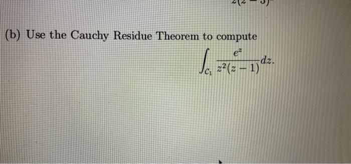 B Use The Cauchy Residue Theorem To Compute E Dz Z2 2 1 1