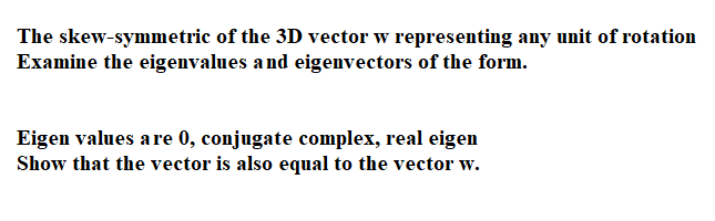 The Skew Symmetric Of The 3d Vector W Representing Any Unit Of Rotation Examine The Eigenvalues And Eigenvectors Of The 1
