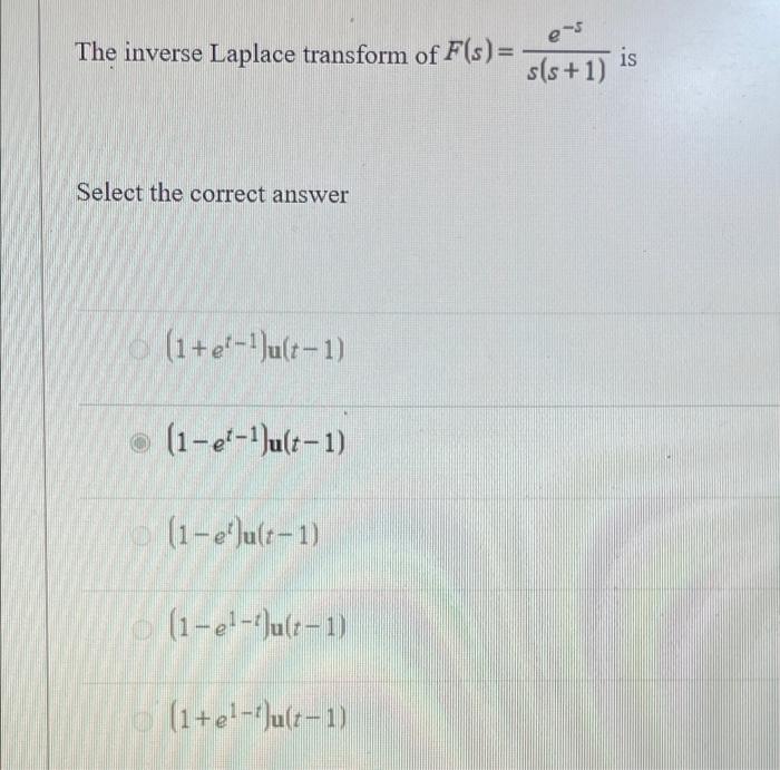Ens The Inverse Laplace Transform Of F S S S 1 Is Select The Correct Answer 1 E 1 Ult 1 1 Et 1 Ult 1 1 Eult 1 1