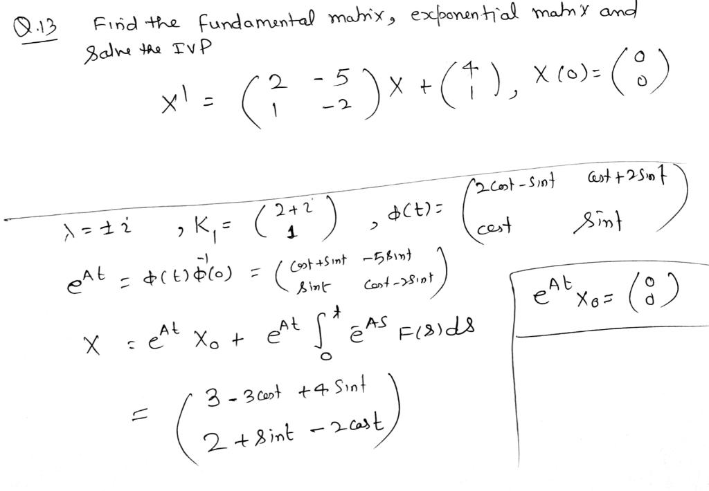 Q 13 Find The Fundamental Matrix Exponential Matrix And Salve The Ivp 5 Xls 2 3 1 X O Xt 1 2cost Sint Cest 1