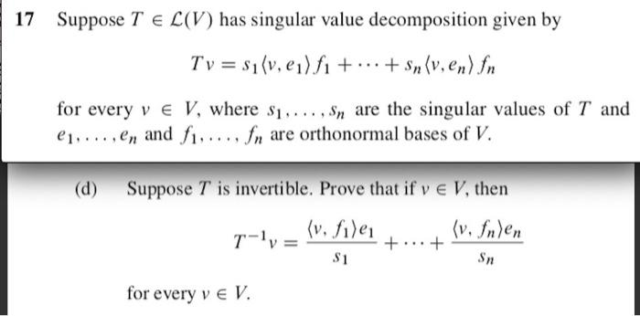 17 Suppose T E L V Has Singular Value Decomposition Given By Tv Si V Eu Fi Sniv En In For Every V E V Wh 1